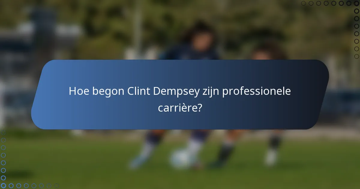 Hoe begon Clint Dempsey zijn professionele carrière?