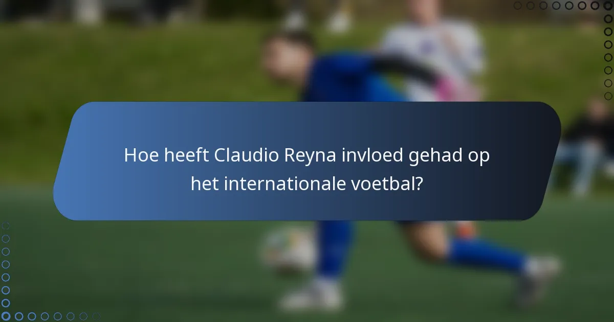 Hoe heeft Claudio Reyna invloed gehad op het internationale voetbal?