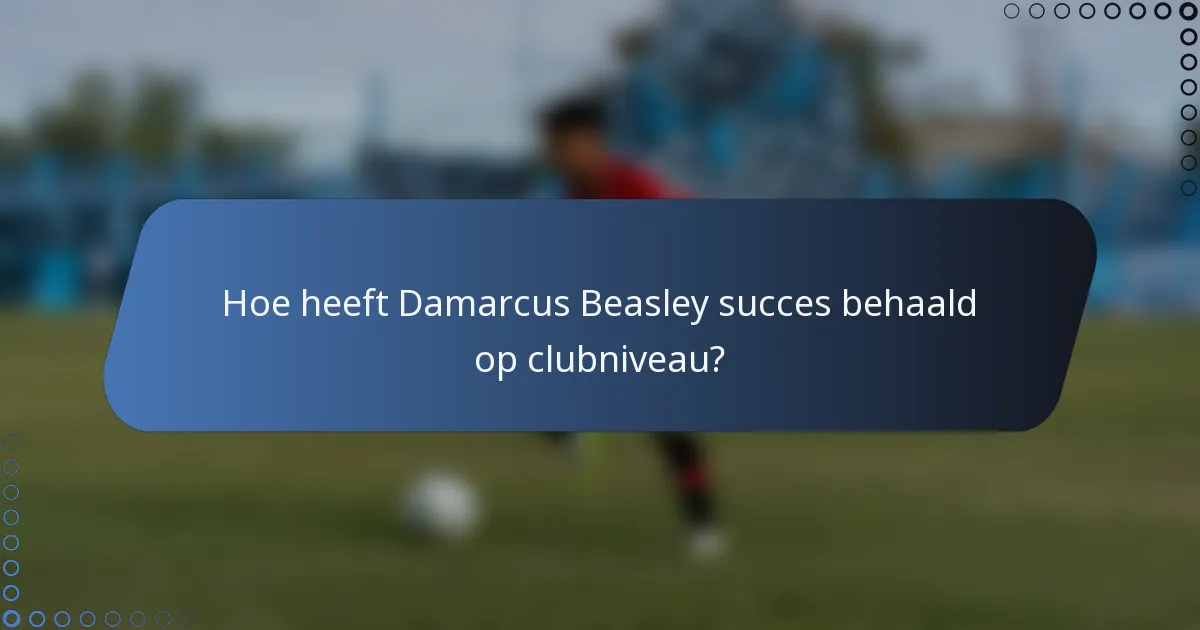 Hoe heeft Damarcus Beasley succes behaald op clubniveau?