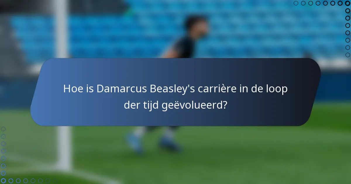 Hoe is Damarcus Beasley's carrière in de loop der tijd geëvolueerd?