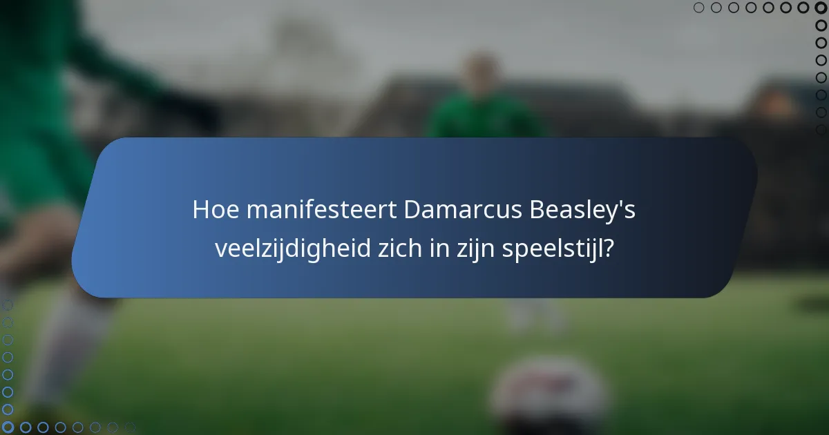 Hoe manifesteert Damarcus Beasley's veelzijdigheid zich in zijn speelstijl?
