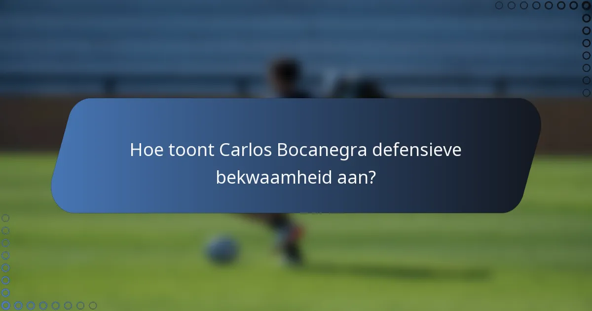 Hoe toont Carlos Bocanegra defensieve bekwaamheid aan?