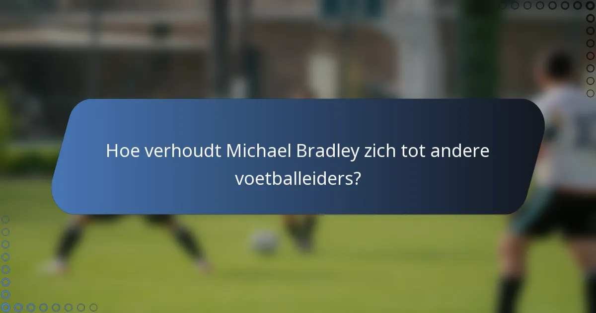 Hoe verhoudt Michael Bradley zich tot andere voetballeiders?