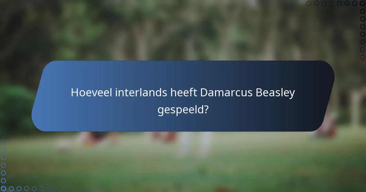 Hoeveel interlands heeft Damarcus Beasley gespeeld?