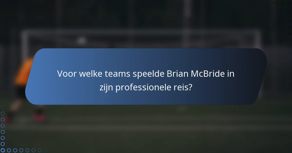 Voor welke teams speelde Brian McBride in zijn professionele reis?