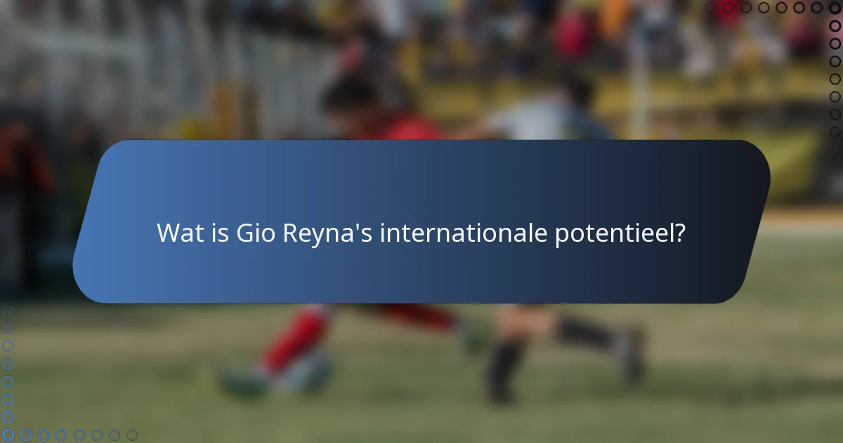 Wat is Gio Reyna's internationale potentieel?