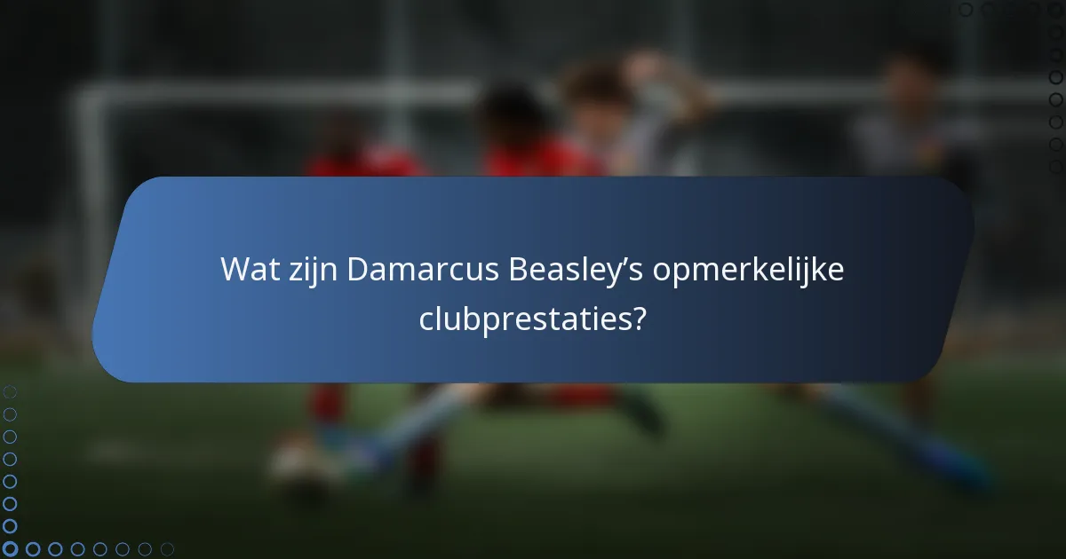 Wat zijn Damarcus Beasley’s opmerkelijke clubprestaties?