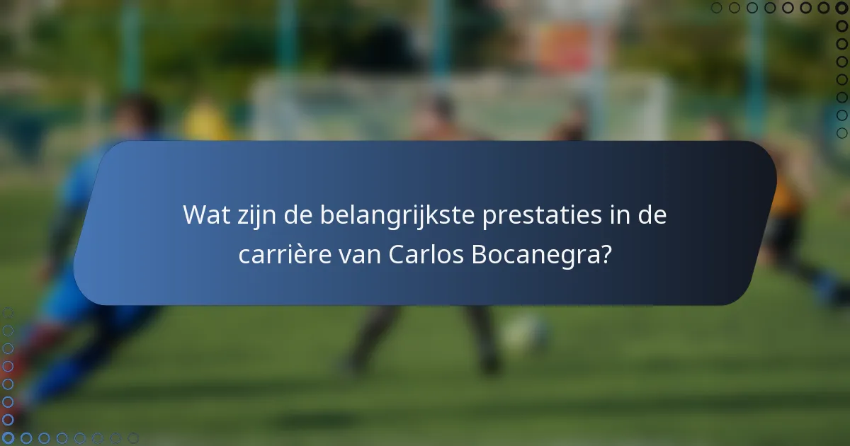Wat zijn de belangrijkste prestaties in de carrière van Carlos Bocanegra?