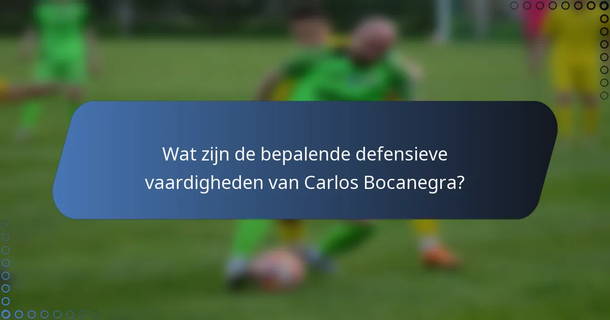 Wat zijn de bepalende defensieve vaardigheden van Carlos Bocanegra?
