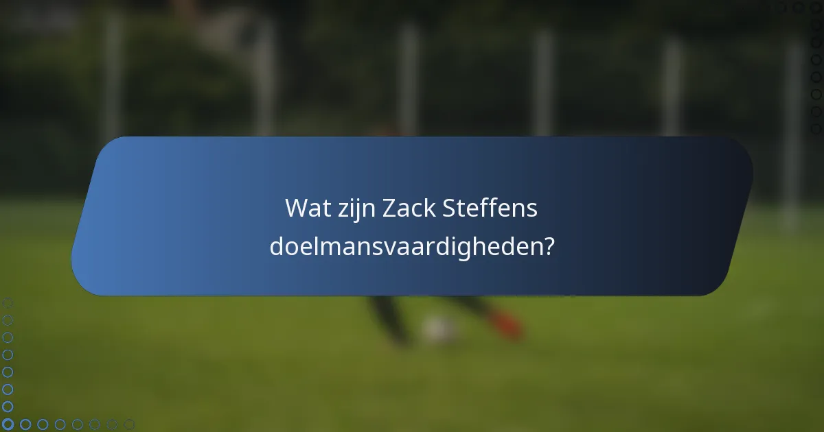 Wat zijn Zack Steffens doelmansvaardigheden?