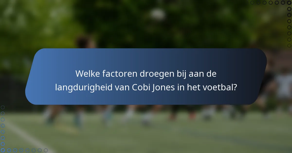 Welke factoren droegen bij aan de langdurigheid van Cobi Jones in het voetbal?