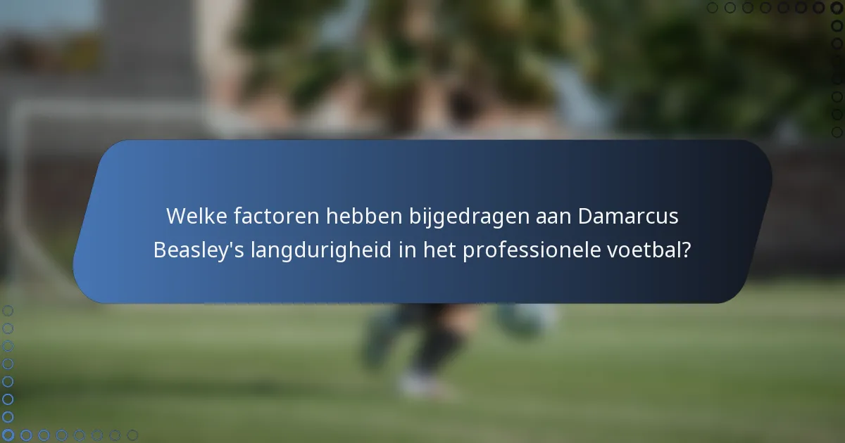 Welke factoren hebben bijgedragen aan Damarcus Beasley's langdurigheid in het professionele voetbal?