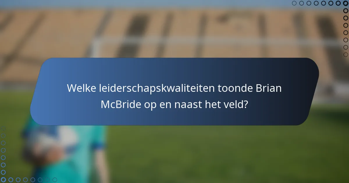 Welke leiderschapskwaliteiten toonde Brian McBride op en naast het veld?