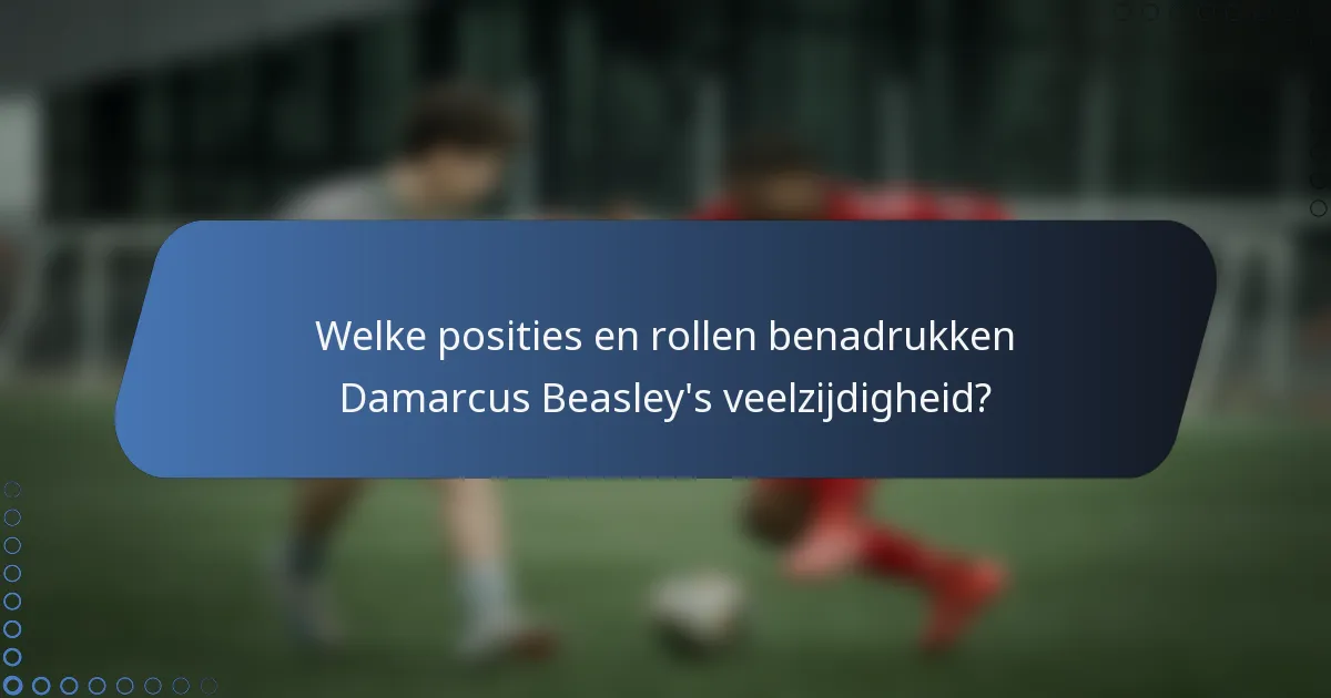 Welke posities en rollen benadrukken Damarcus Beasley's veelzijdigheid?