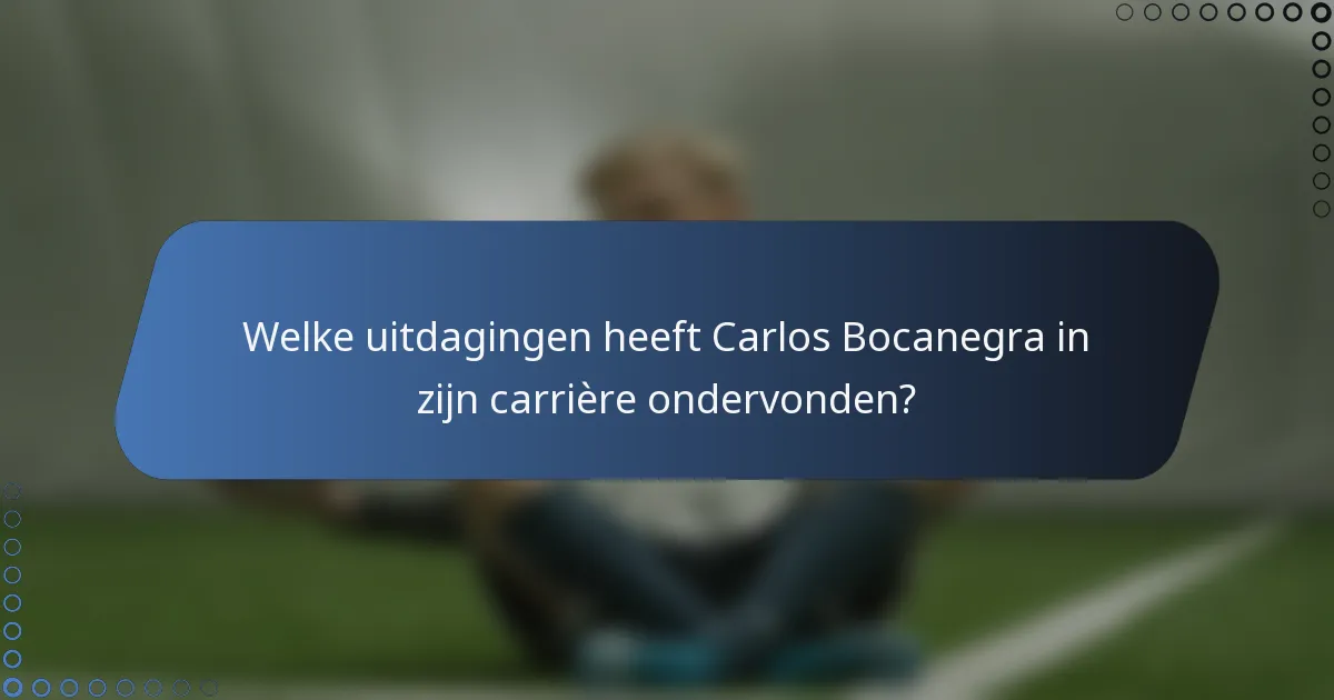 Welke uitdagingen heeft Carlos Bocanegra in zijn carrière ondervonden?