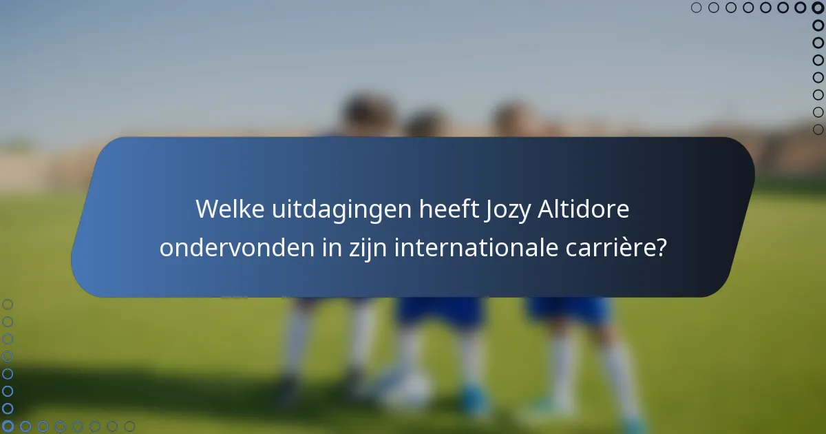 Welke uitdagingen heeft Jozy Altidore ondervonden in zijn internationale carrière?